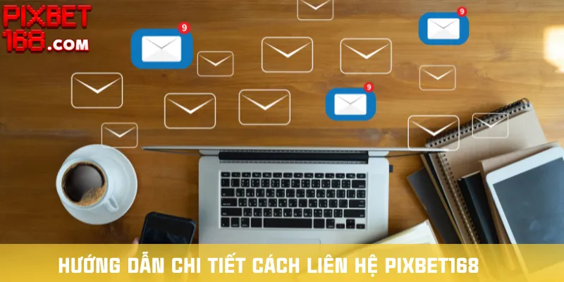 huong-dan-chi-tiet-cach-lien-he-pixbet168