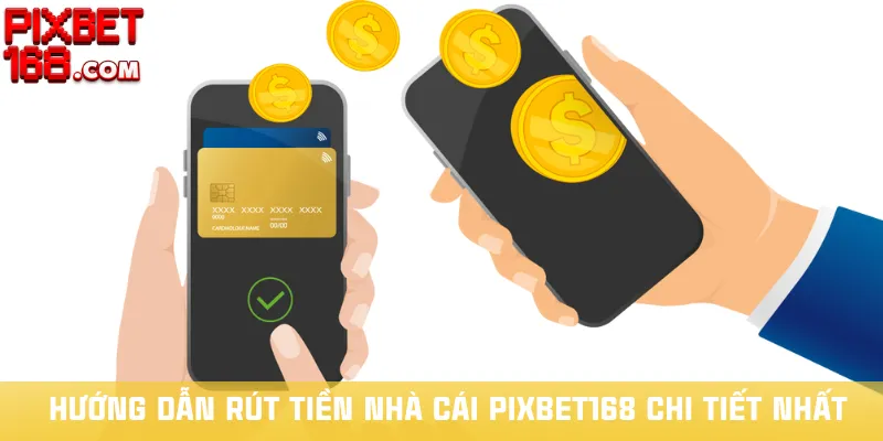 huong-dan-rut-tien-nha-cai-pixbet168-chi-tiet-nhat