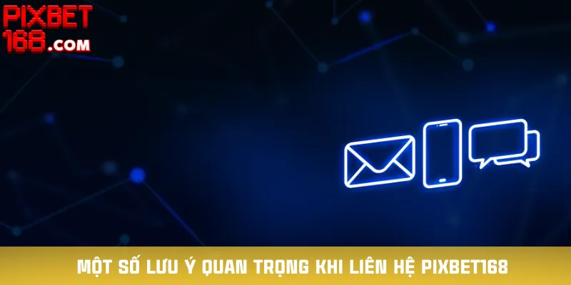 mot-so-luu-y-quan-trong-khi-lien-he-pixbet168