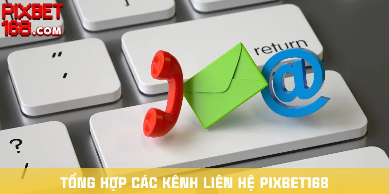 tong-hop-cac-kenh-lien-he-pixbet168